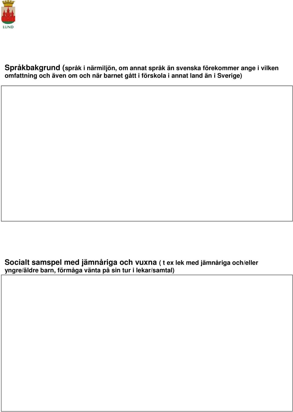 annat land än i Sverige) Socialt samspel med jämnåriga och vuxna ( t ex