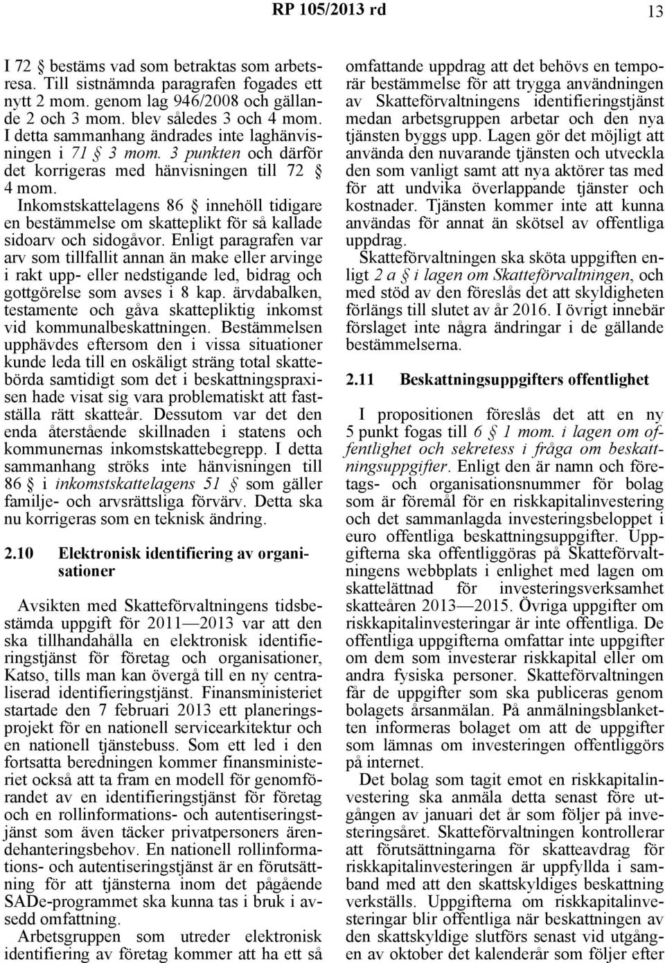 Inkomstskattelagens 86 innehöll tidigare en bestämmelse om skatteplikt för så kallade sidoarv och sidogåvor.