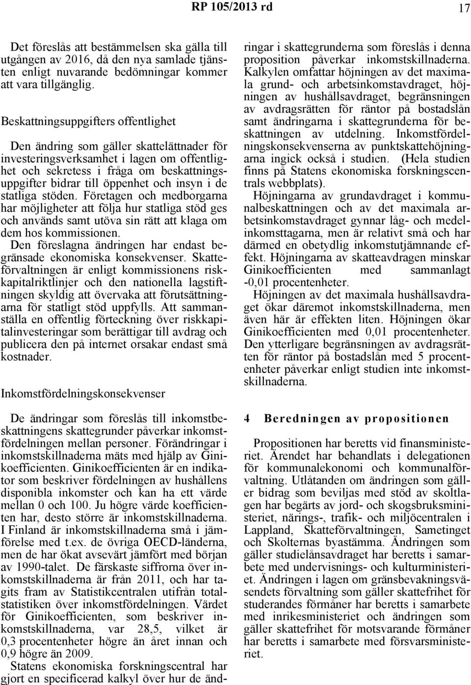 insyn i de statliga stöden. Företagen och medborgarna har möjligheter att följa hur statliga stöd ges och används samt utöva sin rätt att klaga om dem hos kommissionen.