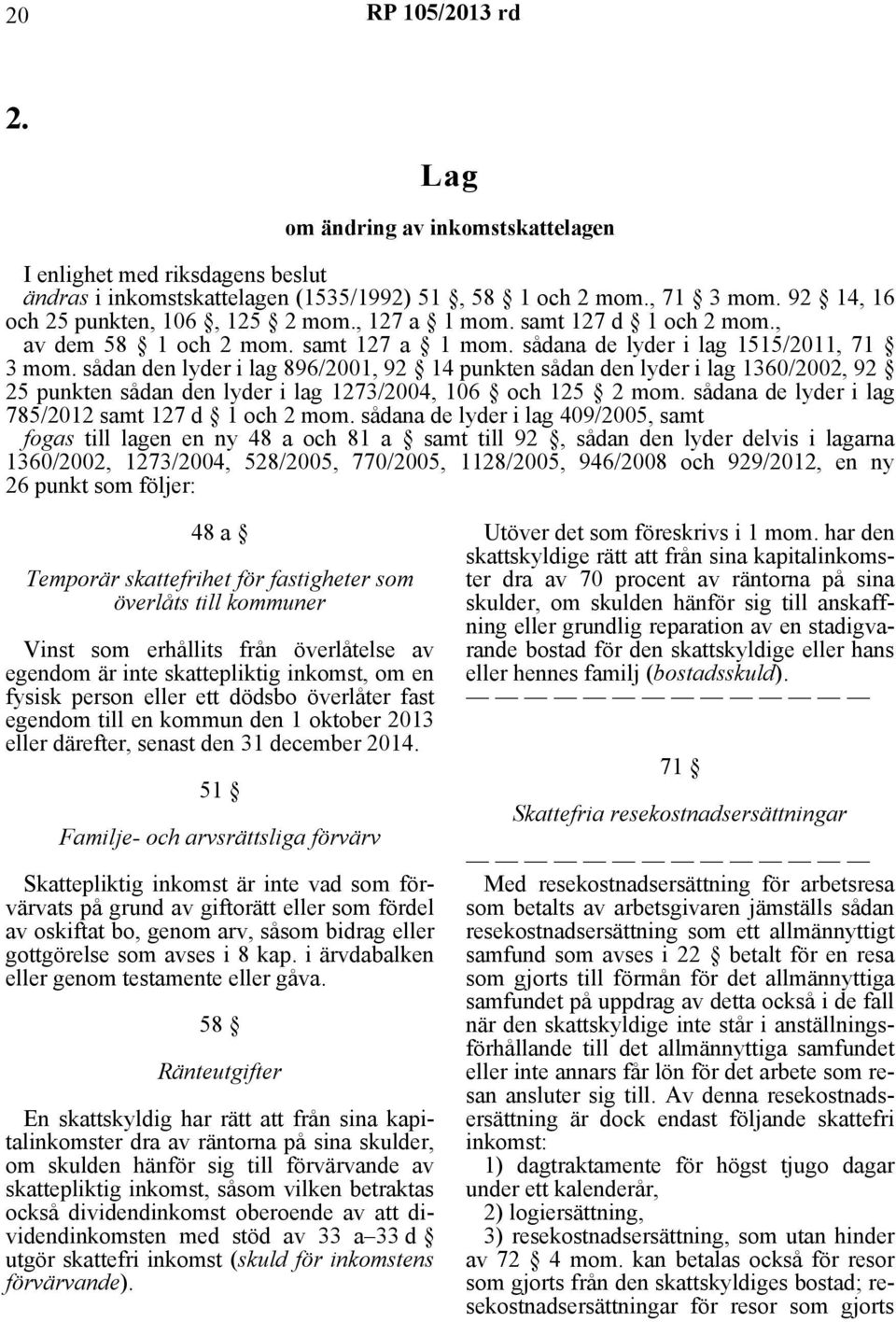 sådan den lyder i lag 896/2001, 92 14 punkten sådan den lyder i lag 1360/2002, 92 25 punkten sådan den lyder i lag 1273/2004, 106 och 125 2 mom. sådana de lyder i lag 785/2012 samt 127 d 1 och 2 mom.