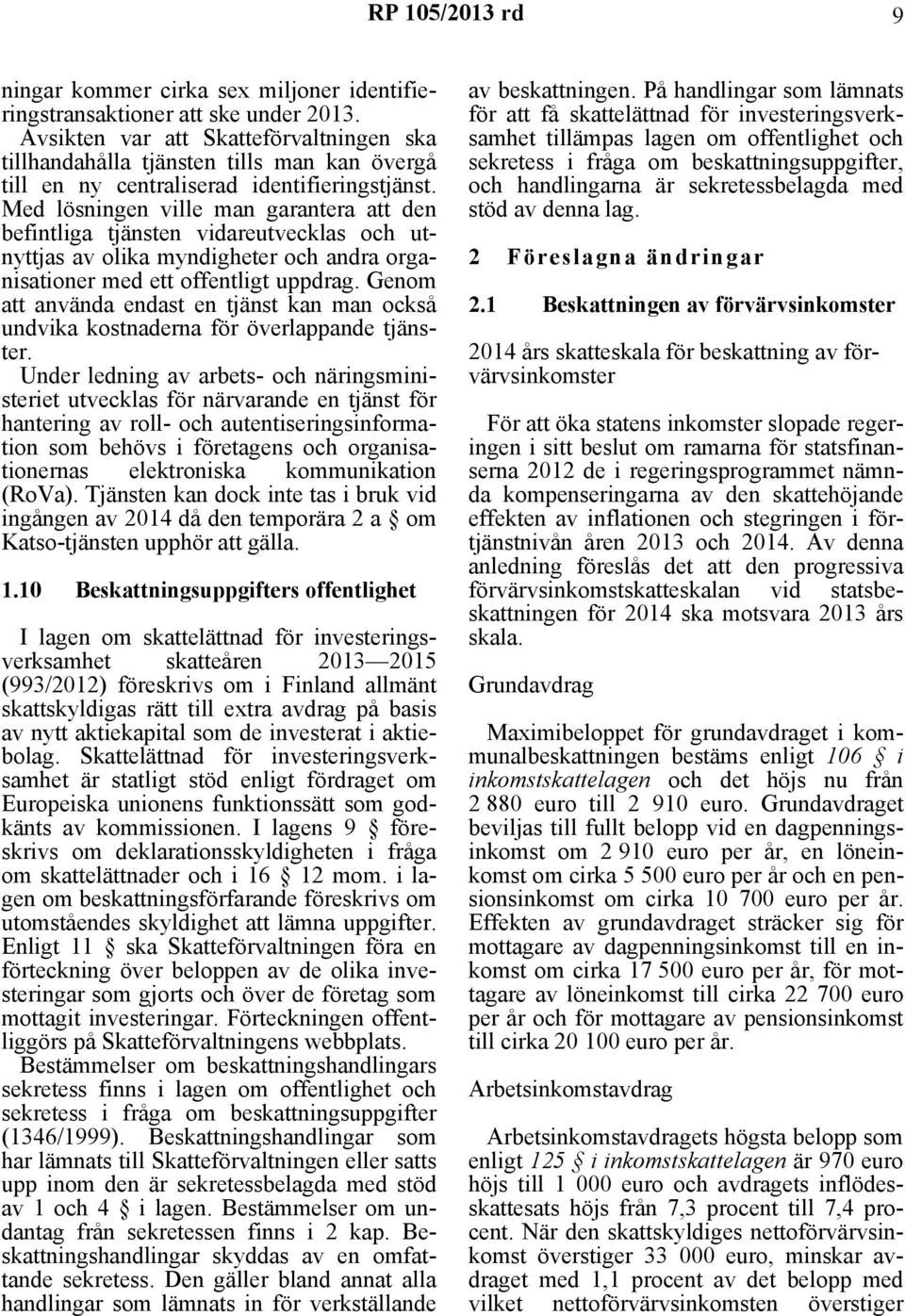 Med lösningen ville man garantera att den befintliga tjänsten vidareutvecklas och utnyttjas av olika myndigheter och andra organisationer med ett offentligt uppdrag.