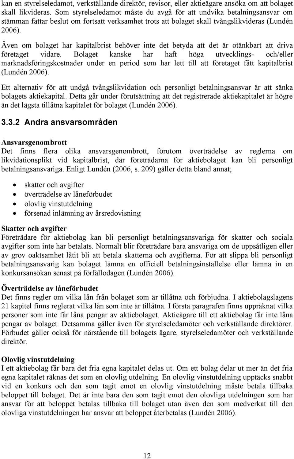 Även om bolaget har kapitalbrist behöver inte det betyda att det är otänkbart att driva företaget vidare.
