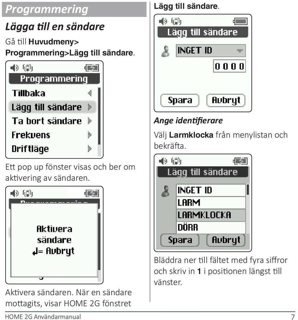 Ett pop up fönster visas och ber om aktivering av sändaren. Aktivera sändaren.