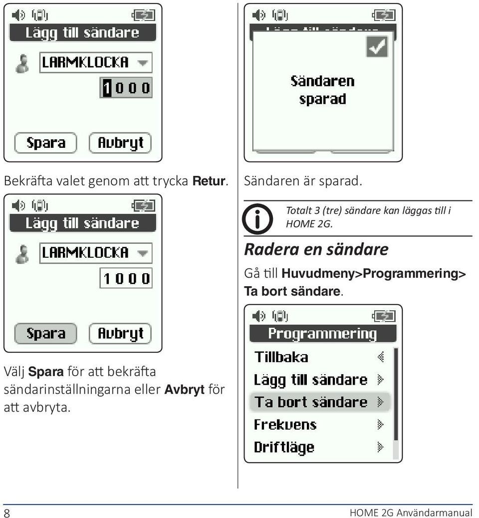 Radera en sändare Gå till Huvudmeny>Programmering> Ta bort sändare.