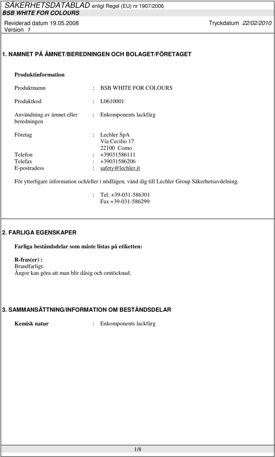 it För ytterligare information och/eller i nödlägen, vänd dig till Lechler Group Säkerhetsavdelning. : Tel. +39-031-586301 Fax +39-031-586299 2.