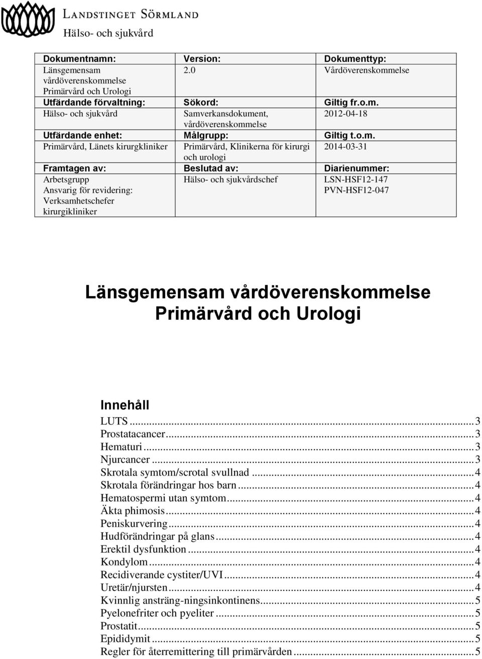 kirurgikliniker Hälso- och sjukvårdschef LSN-HSF12-147 PVN-HSF12-047 Länsgemensam vårdöverenskommelse Primärvård och Urologi Innehåll LUTS... 3 Prostatacancer... 3 Hematuri... 3 Njurcancer.