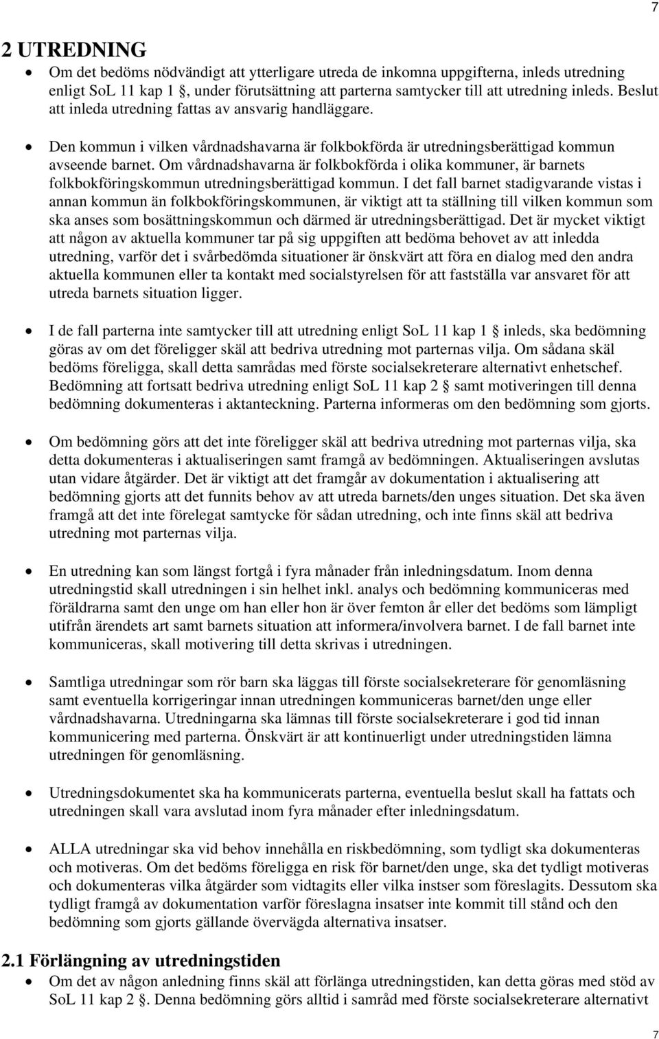 Om vårdnadshavarna är folkbokförda i olika kommuner, är barnets folkbokföringskommun utredningsberättigad kommun.
