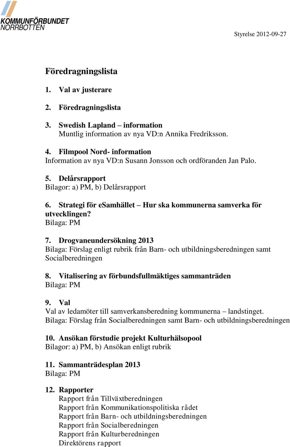Strategi för esamhället Hur ska kommunerna samverka för utvecklingen? Bilaga: PM 7.