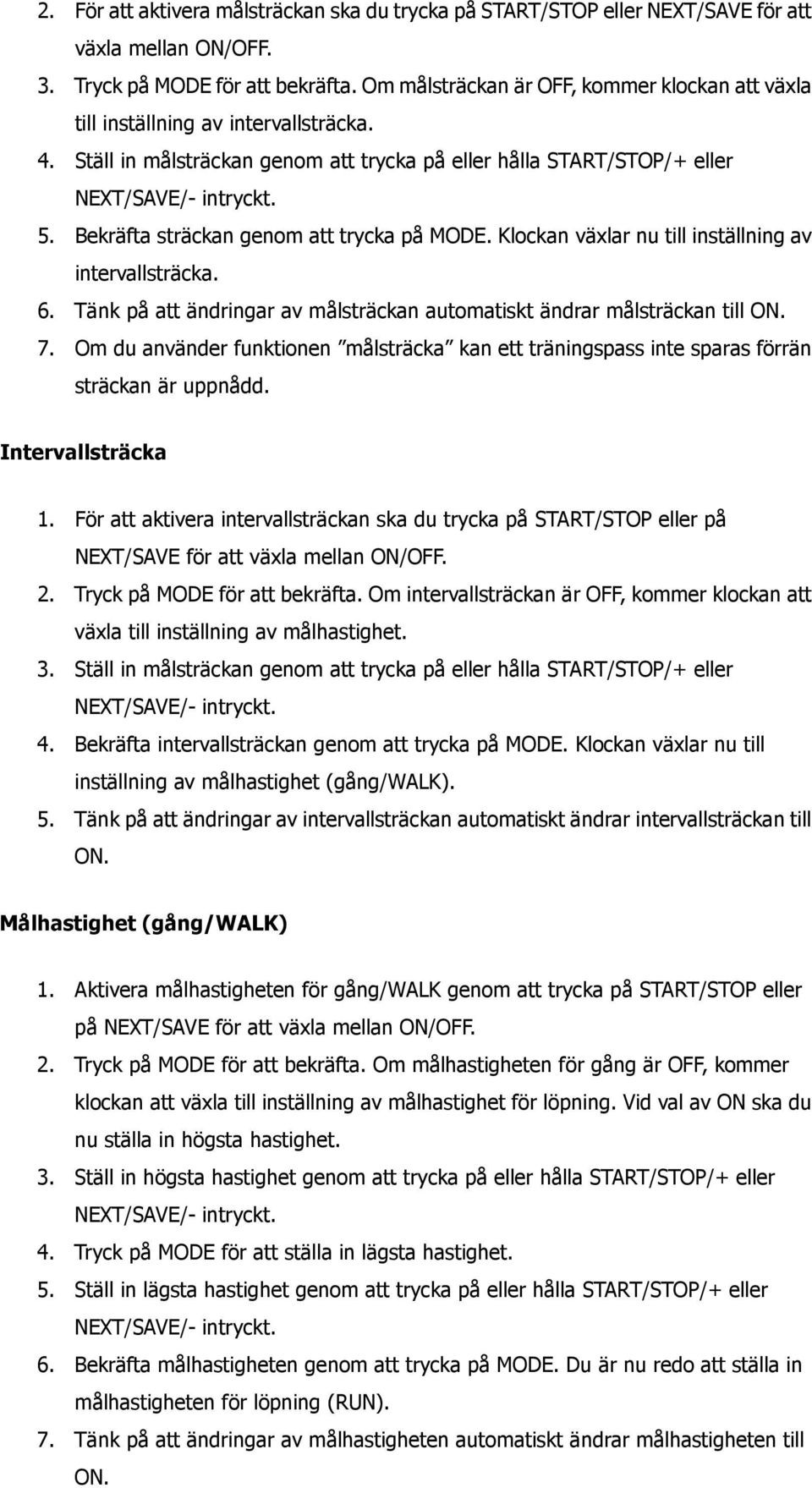 Bekräfta sträckan genom att trycka på MODE. Klockan växlar nu till inställning av intervallsträcka. 6. Tänk på att ändringar av målsträckan automatiskt ändrar målsträckan till ON. 7.