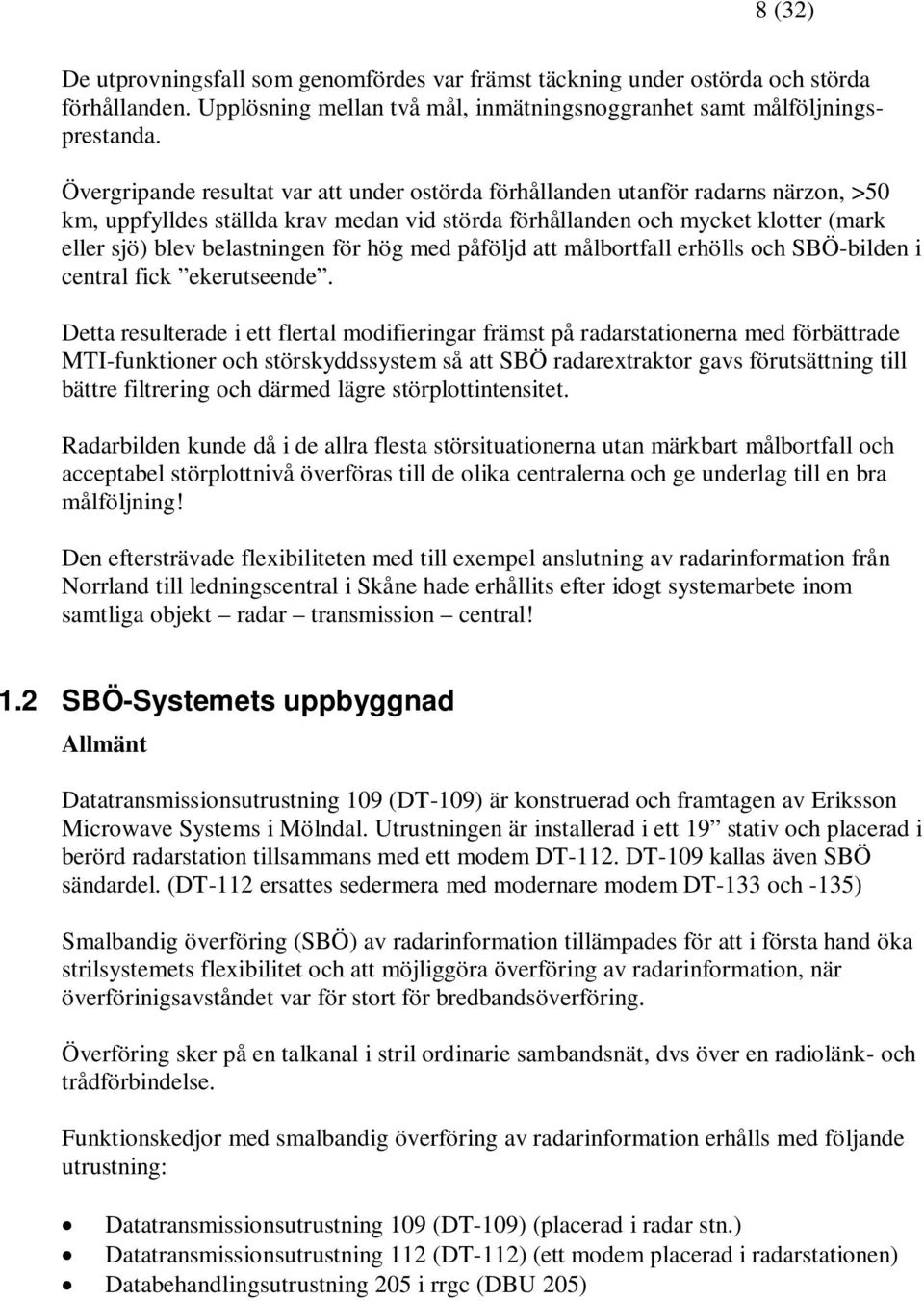 för hög med påföljd att målbortfall erhölls och SBÖ-bilden i central fick ekerutseende.