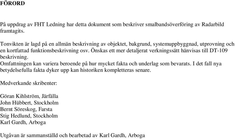 Önskas ett mer detaljerat verkningssätt hänvisas till DT-109 beskrivning. Omfattningen kan variera beroende på hur mycket fakta och underlag som bevarats.