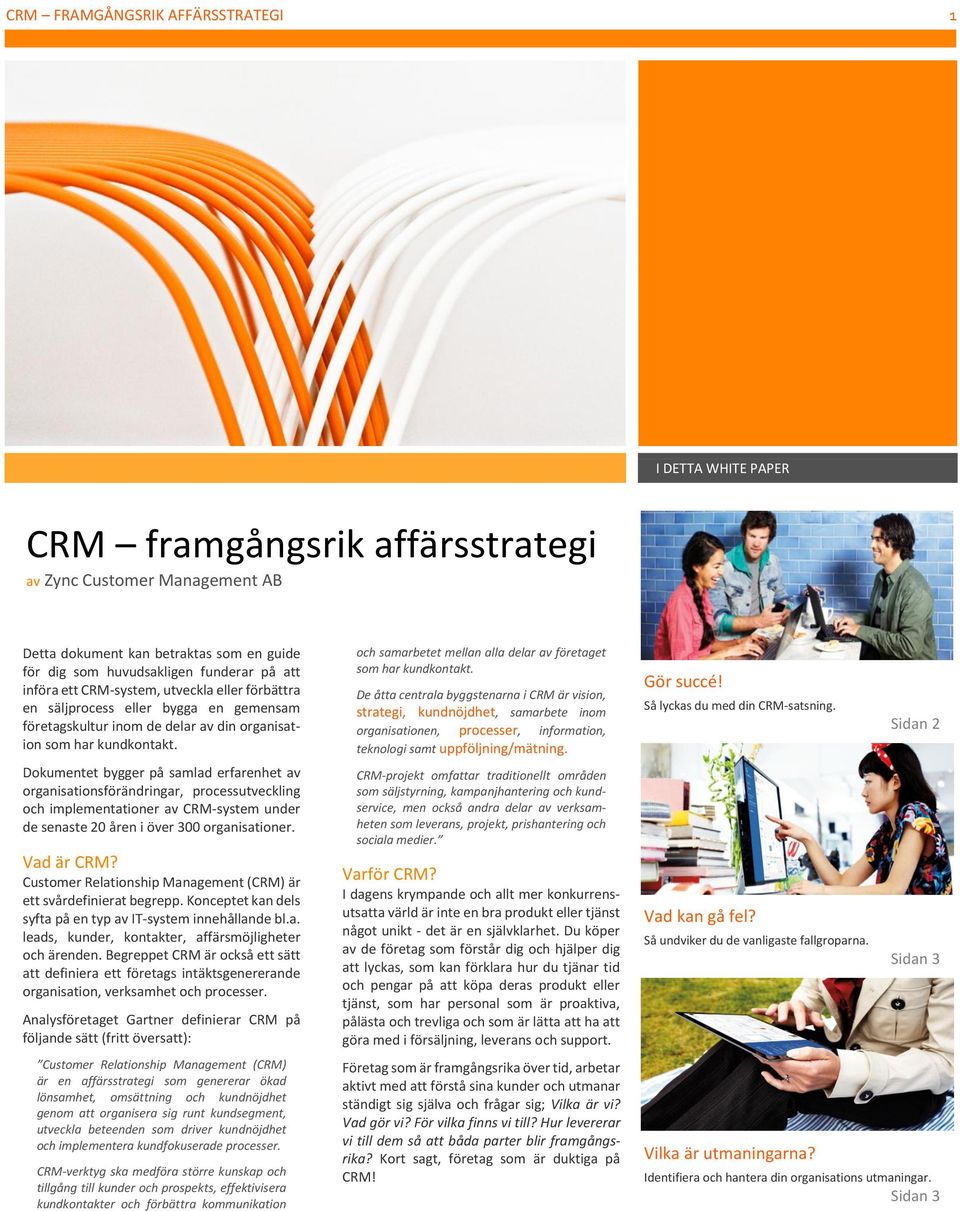 Dokumentet bygger på samlad erfarenhet av organisationsförändringar, processutveckling och implementationer av CRM-system under de senaste 20 åren i över 300 organisationer. Vad är CRM?