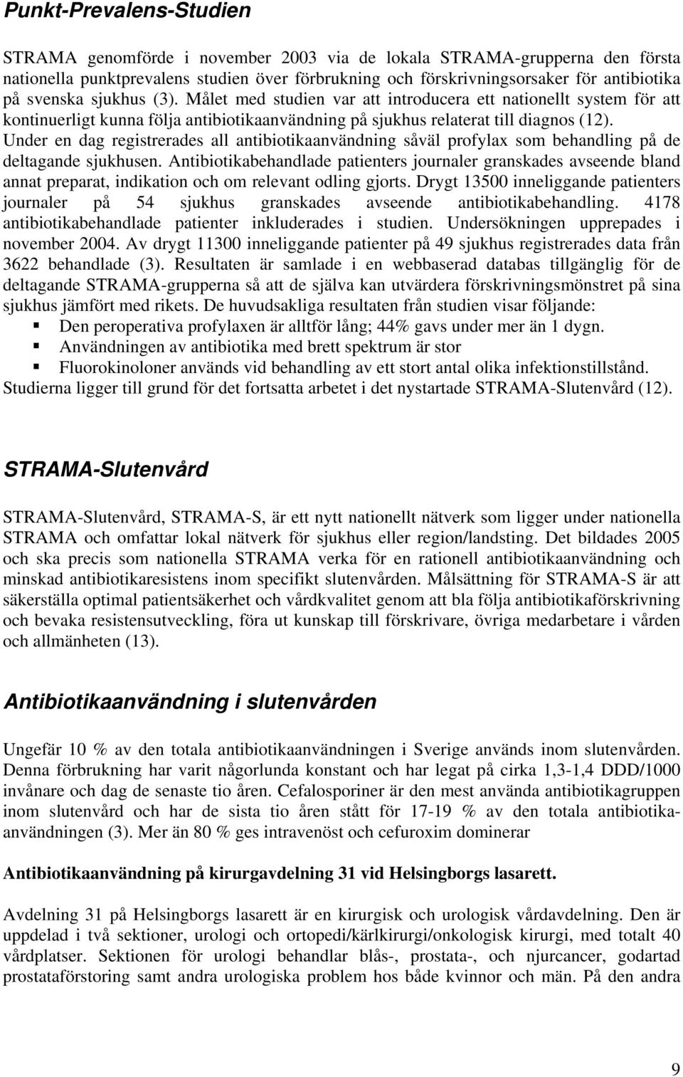 Under en dag registrerades all antibiotikaanvändning såväl profylax som behandling på de deltagande sjukhusen.