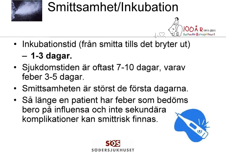Smittsamheten är störst de första dagarna.