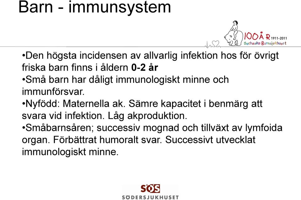 Sämre kapacitet i benmärg att svara vid infektion. Låg akproduktion.
