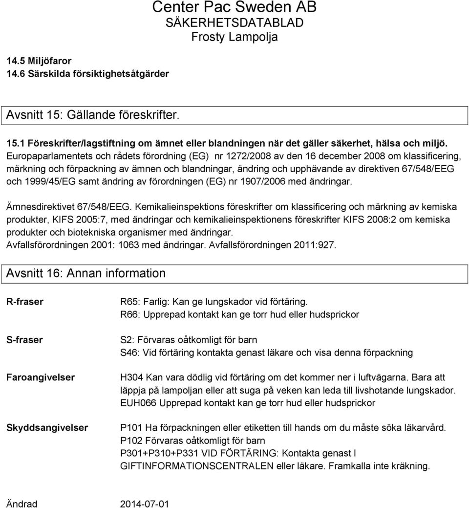 67/548/EEG och 1999/45/EG samt ändring av förordningen (EG) nr 1907/2006 med ändringar. Ämnesdirektivet 67/548/EEG.