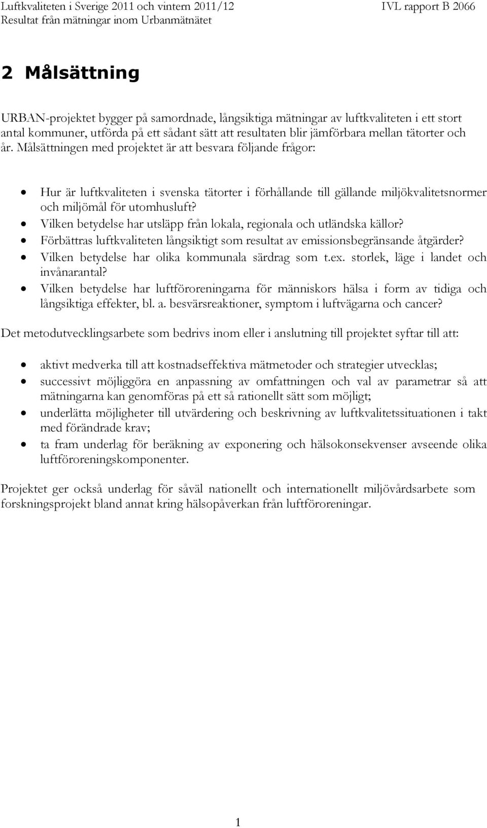 Vilken betydelse har utsläpp från lokala, regionala och utländska källor? Förbättras luftkvaliteten långsiktigt som resultat av emissionsbegränsande åtgärder?