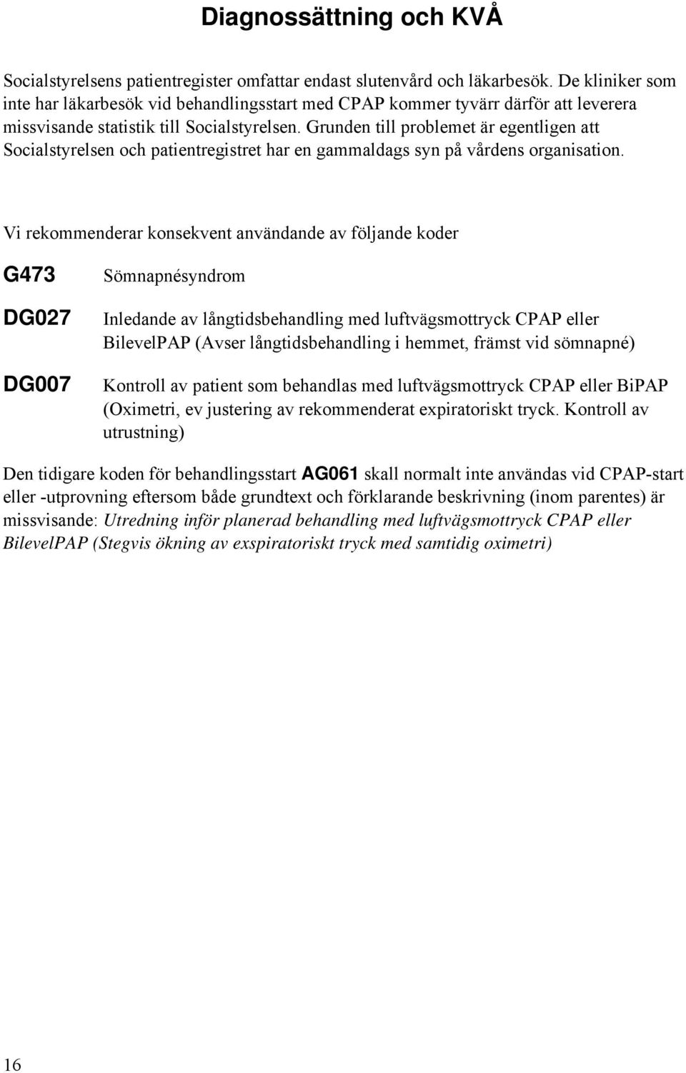 Grunden till problemet är egentligen att Socialstyrelsen och patientregistret har en gammaldags syn på vårdens organisation.