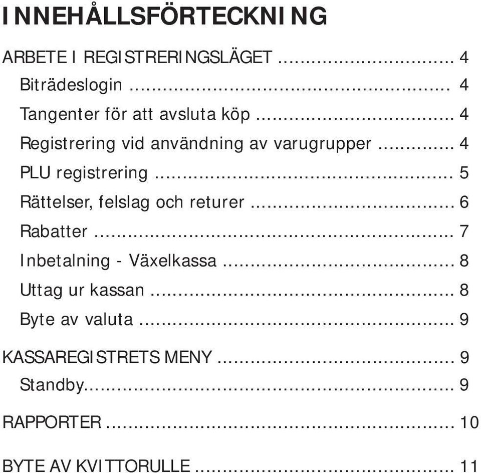 .. 4 PLU registrering... 5 Rättelser, felslag och returer... 6 Rabatter.