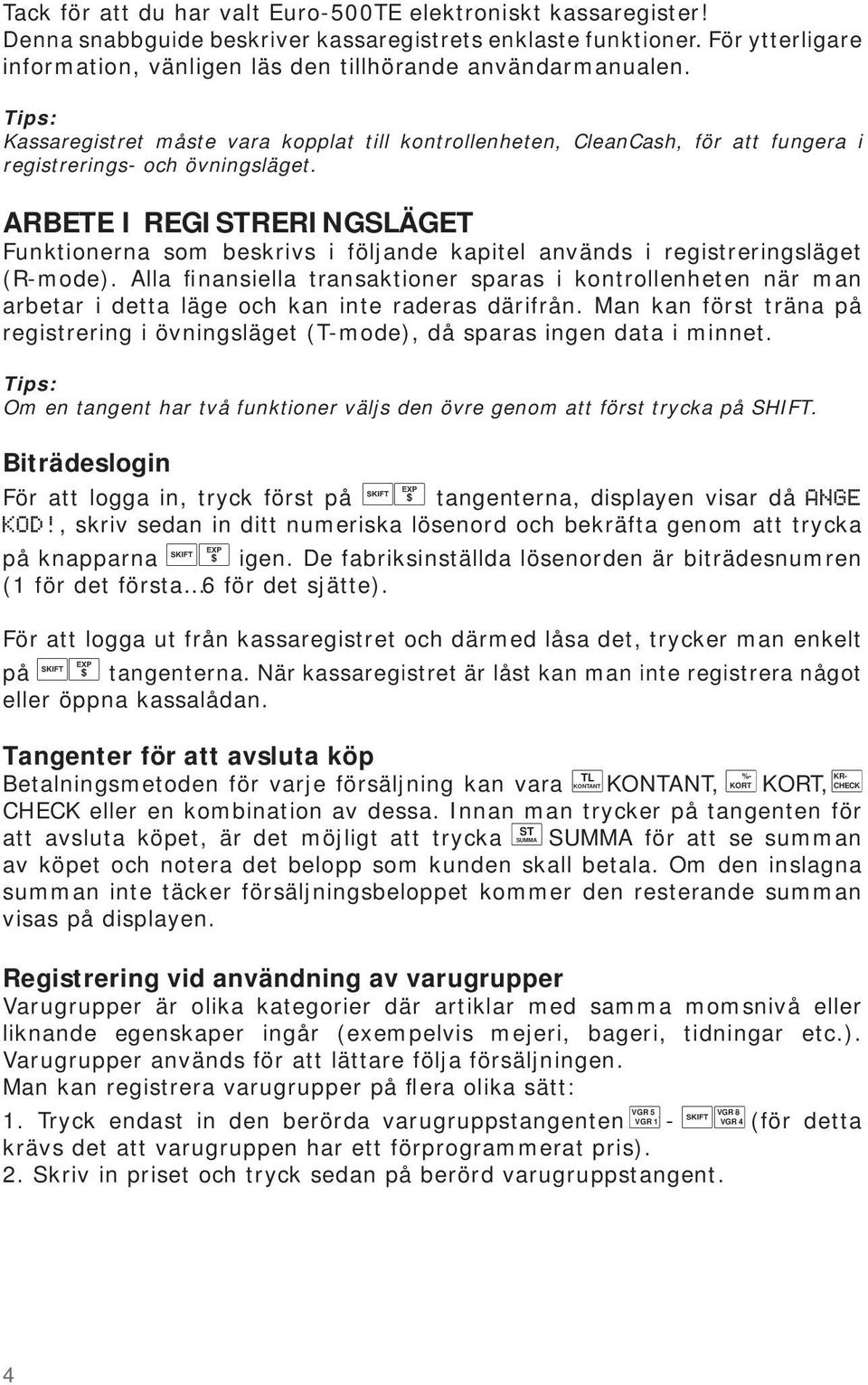 ARBETE I REGISTRERINGSLÄGET Funktionerna som beskrivs i följande kapitel används i registreringsläget (R-mode).