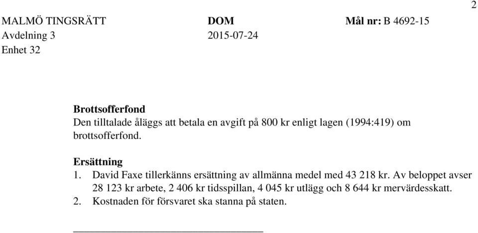 David Faxe tillerkänns ersättning av allmänna medel med 43 218 kr.