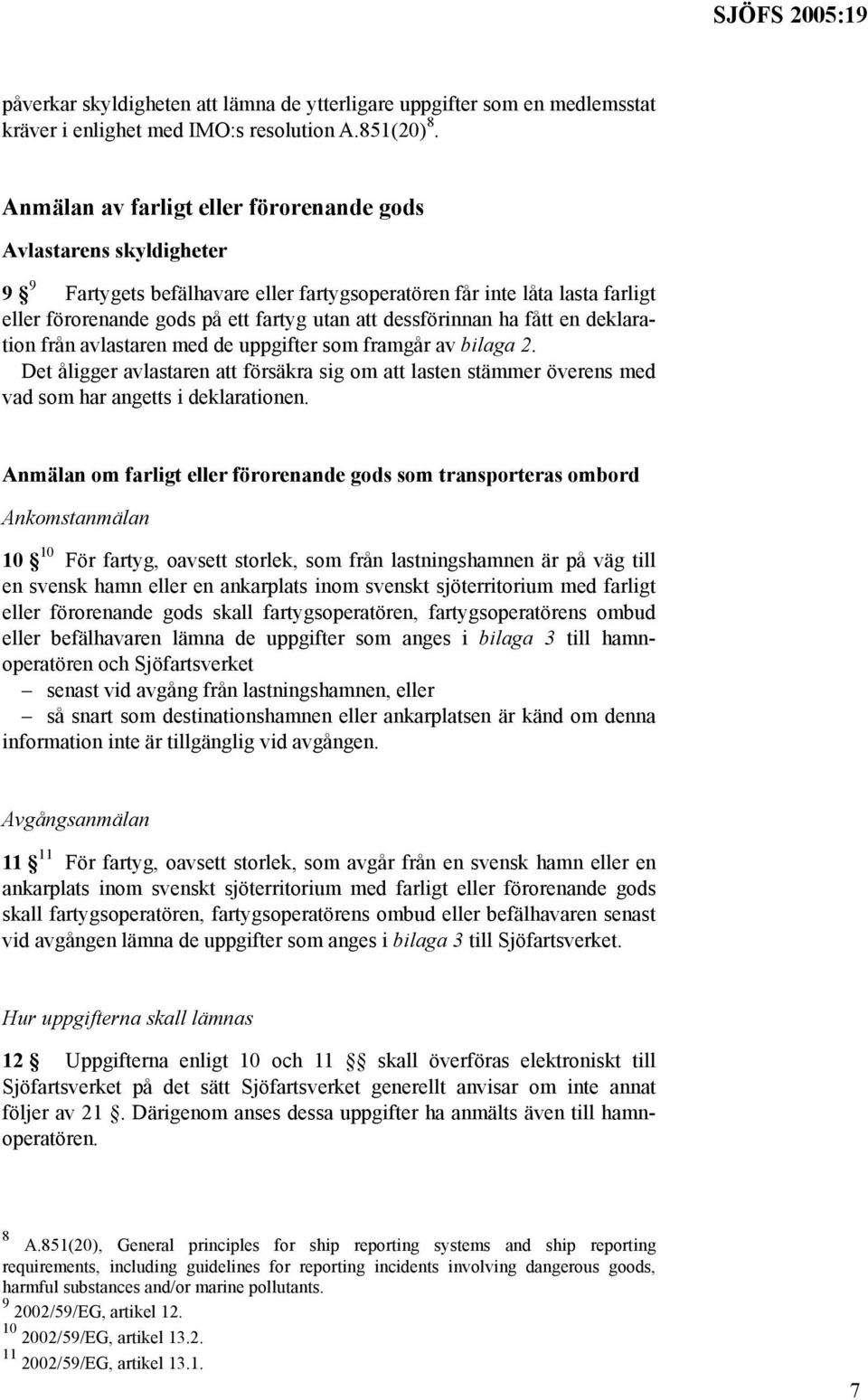 dessförinnan ha fått en deklaration från avlastaren med de uppgifter som framgår av bilaga 2.