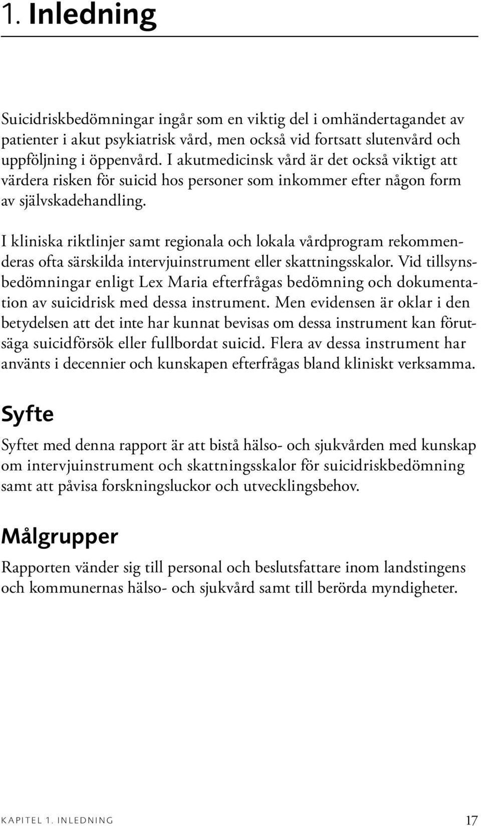 I kliniska riktlinjer samt regionala och lokala vårdprogram rekommenderas ofta särskilda intervjuinstrument eller skattningsskalor.