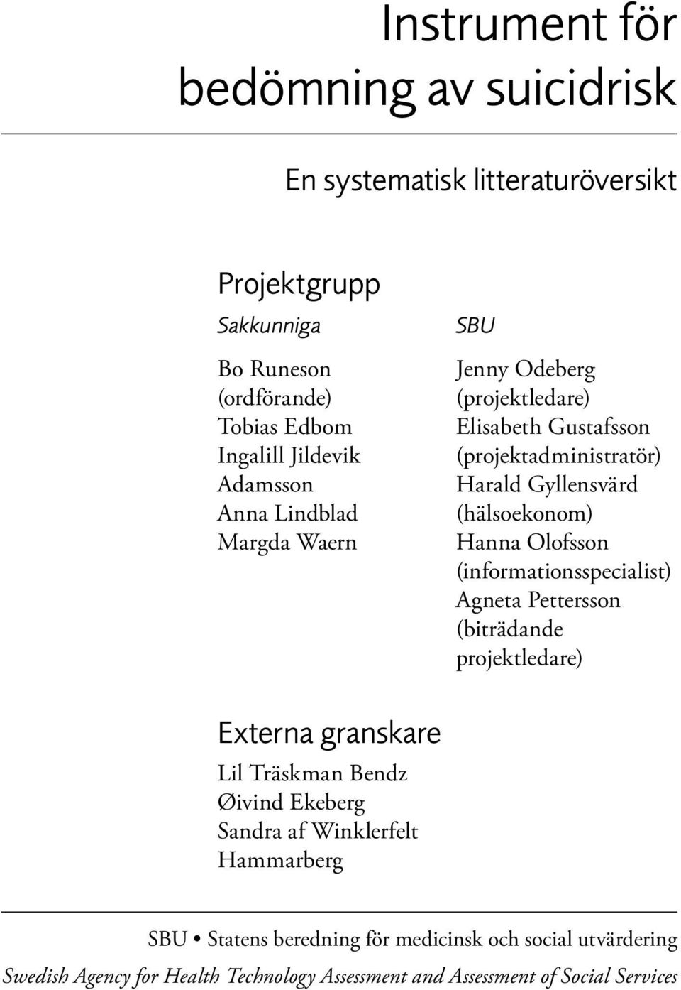Olofsson (informationsspecialist) Agneta Pettersson (biträdande projektledare) Externa granskare Lil Träskman Bendz Øivind Ekeberg Sandra af Winklerfelt