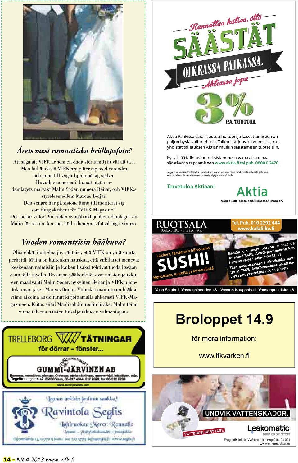 Den senare har på sistone ännu till meriterat sig som fl itig skribent för VIFK Magazine. Det tackar vi för!