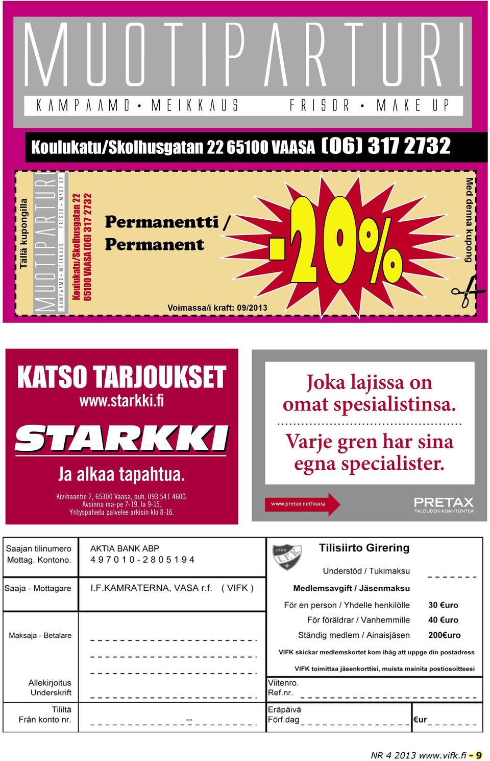 Kivihaantie 2, 65300 Vaasa, puh. 093 541 4600. Avoinna ma-pe 7-19, la 9-15. Yrityspalvelu palvelee arkisin klo 8-16.