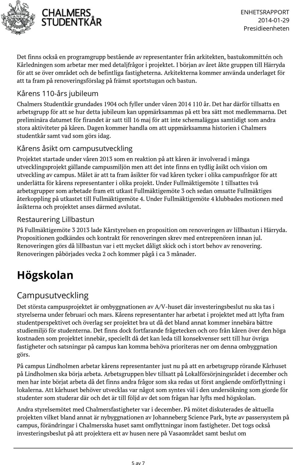 Arkitekterna kommer använda underlaget för att ta fram på renoveringsförslag på främst sportstugan och bastun.