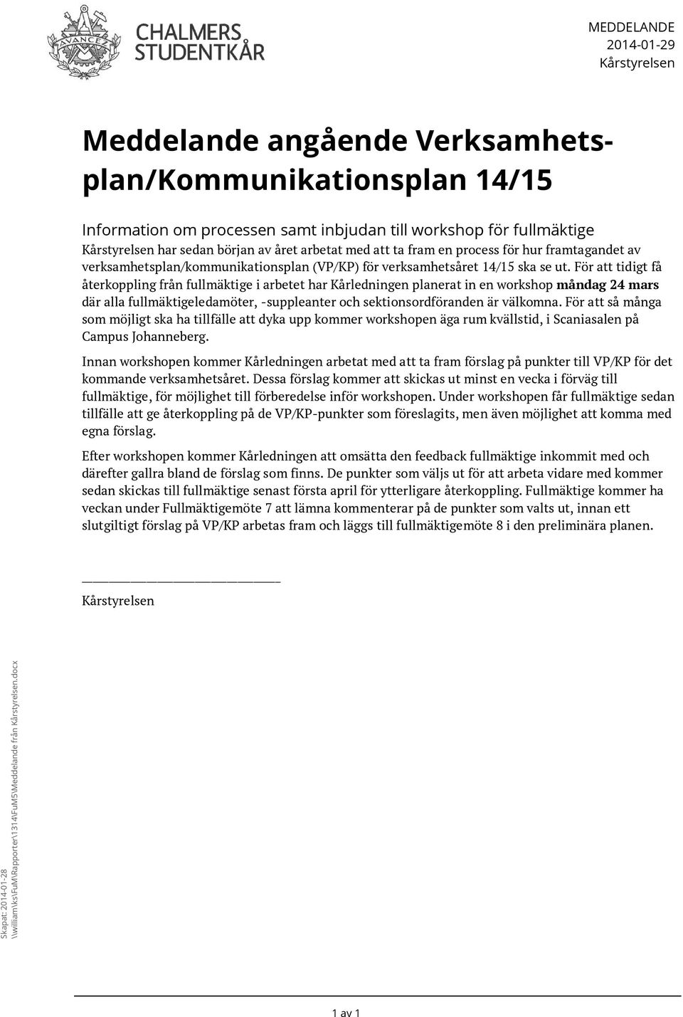 För att tidigt få återkoppling från fullmäktige i arbetet har Kårledningen planerat in en workshop måndag 24 mars där alla fullmäktigeledamöter, -suppleanter och sektionsordföranden är välkomna.