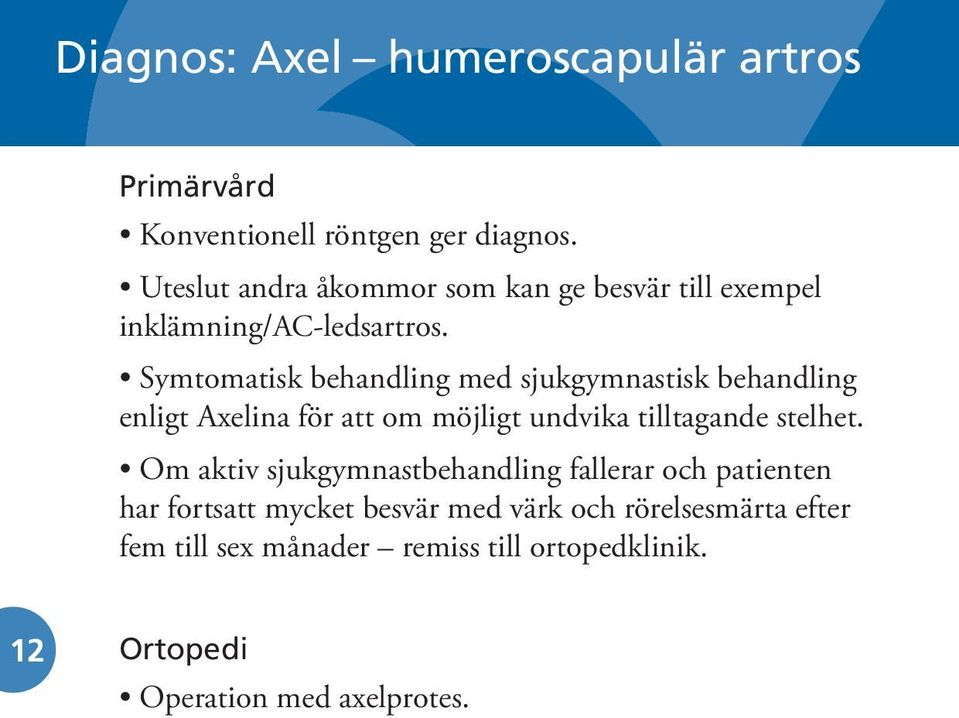 Symtomatisk behandling med sjukgymnastisk behandling enligt Axelina för att om möjligt undvika tilltagande