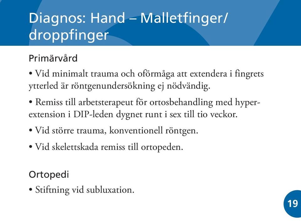 Remiss till arbetsterapeut för ortosbehandling med hyperextension i DIP-leden dygnet runt i