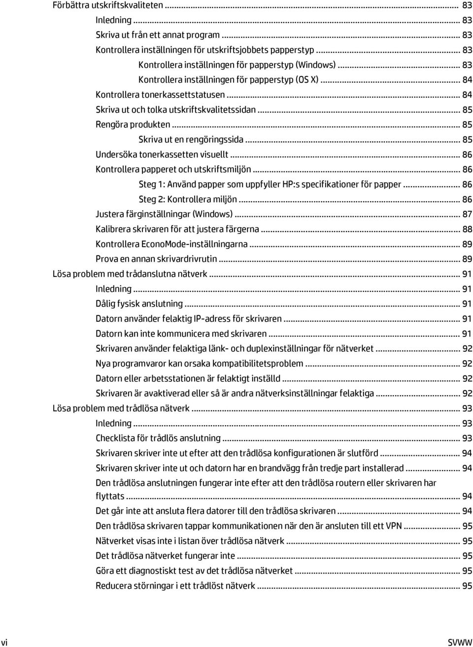 .. 85 Rengöra produkten... 85 Skriva ut en rengöringssida... 85 Undersöka tonerkassetten visuellt... 86 Kontrollera papperet och utskriftsmiljön.