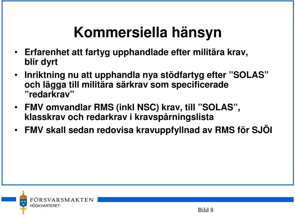 som specificerade redarkrav FMV omvandlar RMS (inkl NSC) krav, till SOLAS, klasskrav och