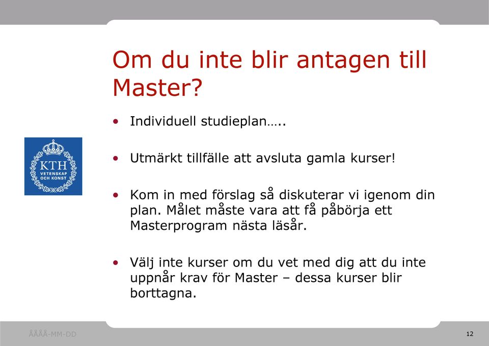 Kom in med förslag så diskuterar vi igenom din plan.