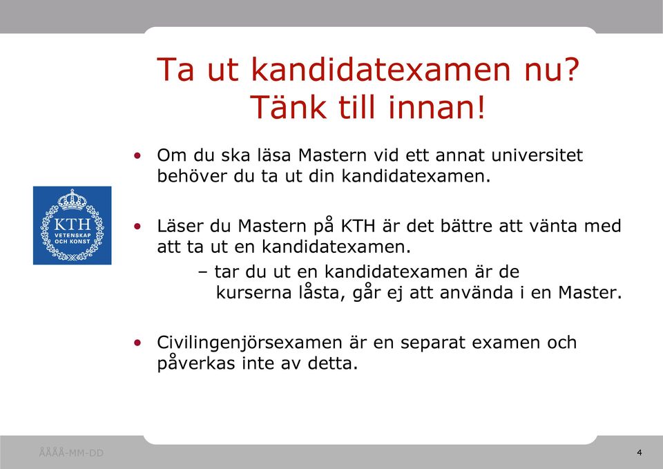 Läser du Mastern på KTH är det bättre att vänta med att ta ut en kandidatexamen.