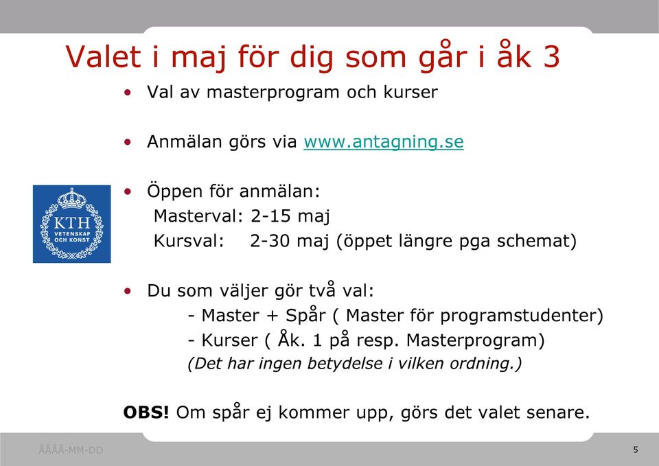 väljer gör två val: - Master + Spår ( Master för programstudenter) - Kurser ( Åk. 1 på resp.