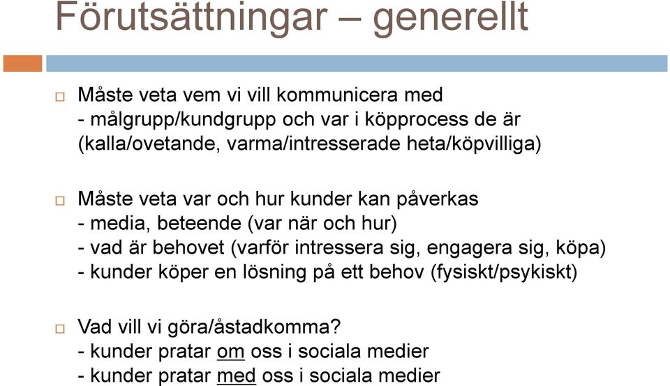 när och hur) - vad är behovet (varför intressera sig, engagera sig, köpa) - kunder köper en lösning på ett behov