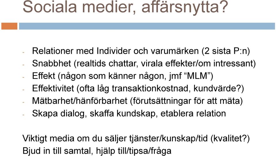 intressant) - Effekt (någon som känner någon, jmf MLM ) - Effektivitet (ofta låg transaktionkostnad, kundvärde?