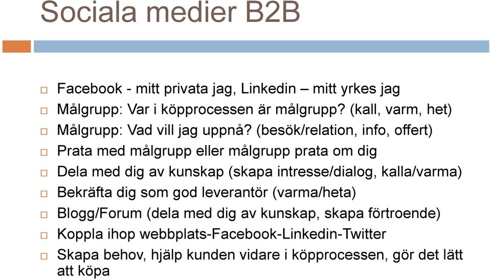 (besök/relation, info, offert) Prata med målgrupp eller målgrupp prata om dig Dela med dig av kunskap (skapa intresse/dialog,