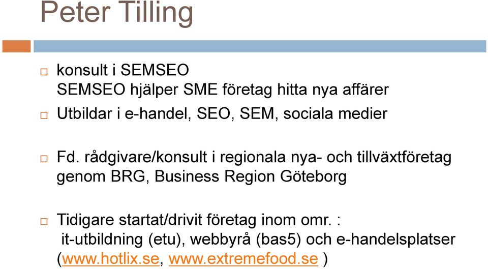 rådgivare/konsult i regionala nya- och tillväxtföretag genom BRG, Business Region