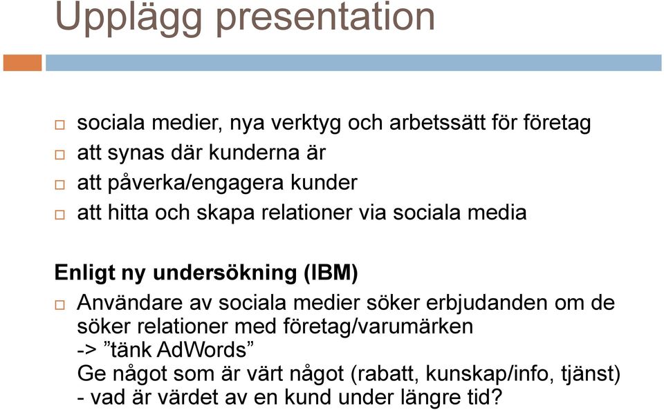 (IBM) Användare av sociala medier söker erbjudanden om de söker relationer med företag/varumärken ->