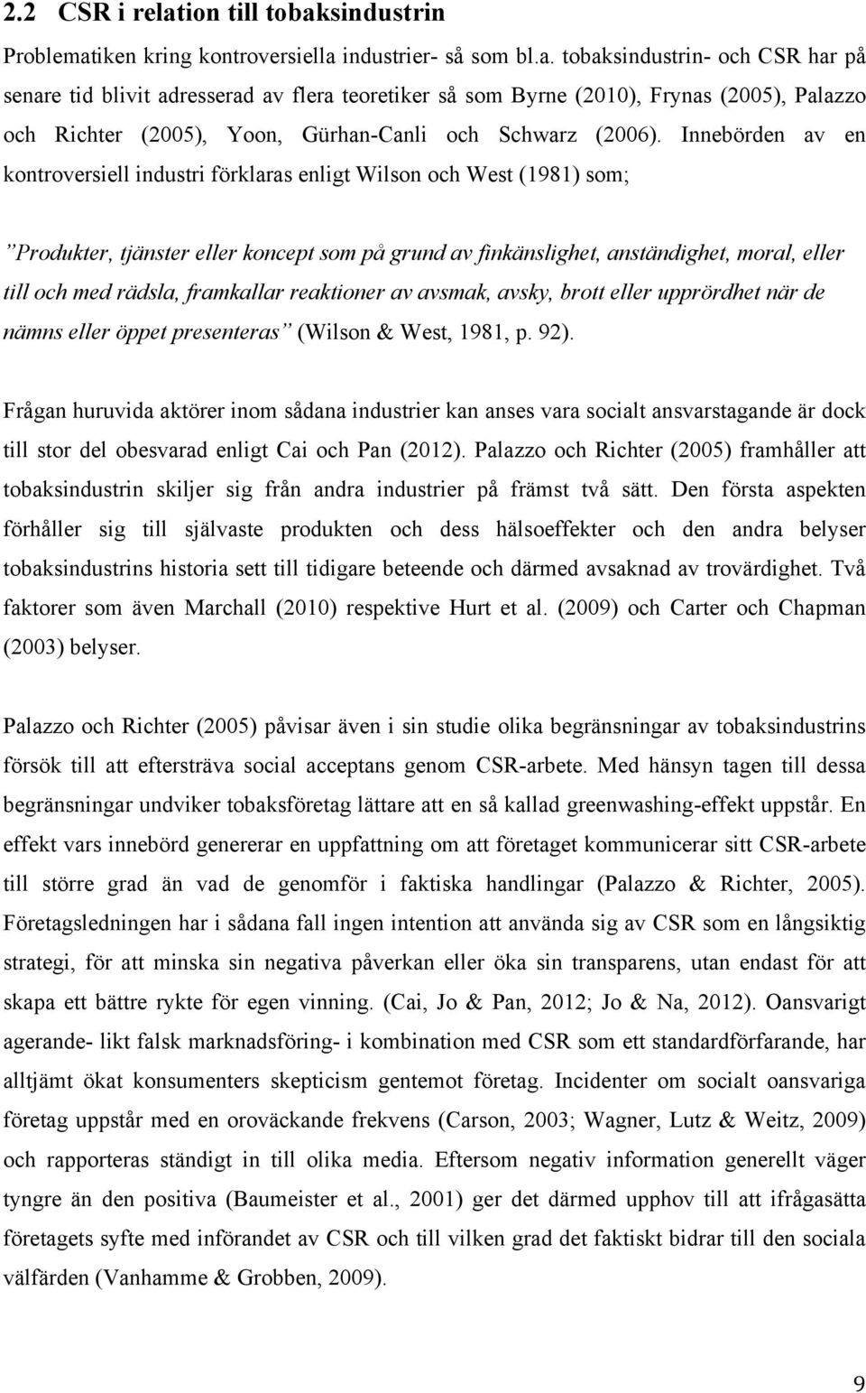 framkallar reaktioner av avsmak, avsky, brott eller upprördhet när de nämns eller öppet presenteras (Wilson & West, 1981, p. 92).