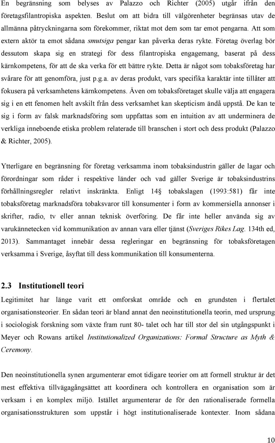 Att som extern aktör ta emot sådana smutsiga pengar kan påverka deras rykte.