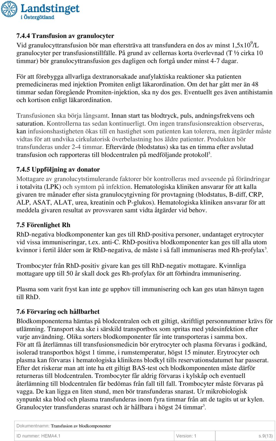 För att förebygga allvarliga dextranorsakade anafylaktiska reaktioner ska patienten premedicineras med injektion Promiten enligt läkarordination.