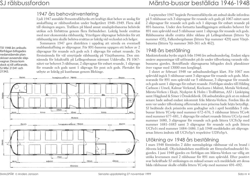 Trafiken på bland annat smalspårsbanorna behövde utökas och förbättras genom flera förbindelser. Loktåg borde ersättas med mer ekonomiska rälsbusståg.