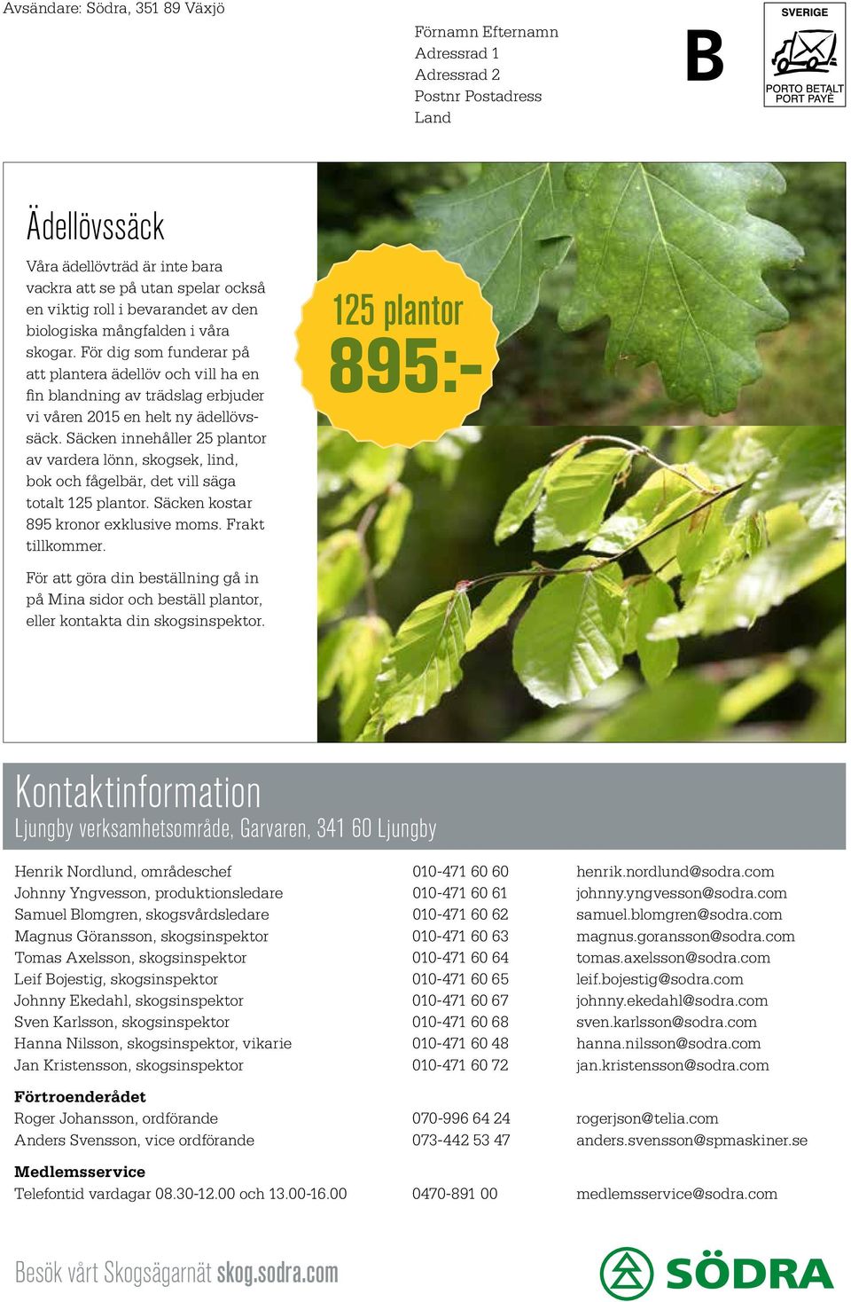 Säcken innehåller 25 plantor av vardera lönn, skogsek, lind, bok och fågelbär, det vill säga totalt 125 plantor. Säcken kostar 895 kronor exklusive moms. Frakt tillkommer.