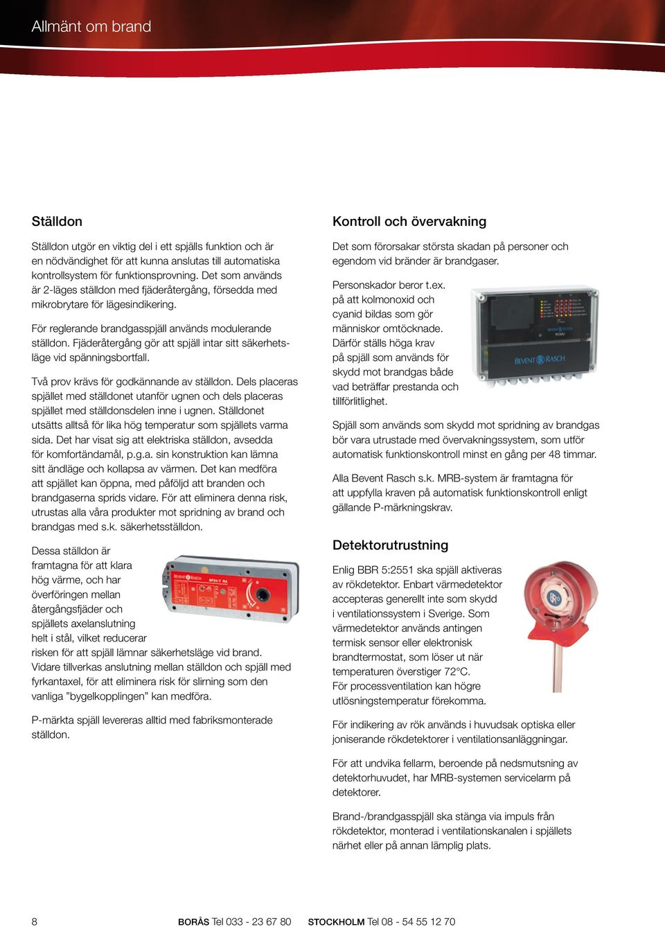 Fjäderåtergång gör att spjäll intar sitt säkerhetsläge vid spänningsbortfall. Två prov krävs för godkännande av ställdon.